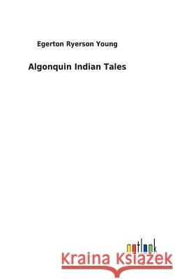 Algonquin Indian Tales Egerton Ryerson Young 9783732620050 Salzwasser-Verlag Gmbh