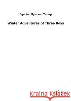 Winter Adventures of Three Boys Egerton Ryerson Young 9783732620104 Salzwasser-Verlag Gmbh