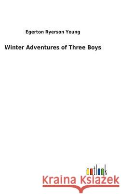 Winter Adventures of Three Boys Egerton Ryerson Young 9783732620111 Salzwasser-Verlag Gmbh