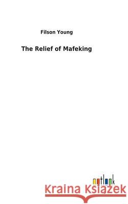 The Relief of Mafeking Filson Young 9783732620197