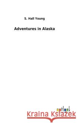 Adventures in Alaska S Hall Young 9783732620494 Salzwasser-Verlag Gmbh