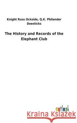 The History and Records of the Elephant Club Q K Philander Ockside Knight R D 9783732621149 Salzwasser-Verlag Gmbh