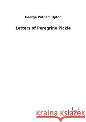 Letters of Peregrine Pickle George Putnam Upton 9783732621255