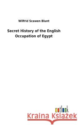 Secret History of the English Occupation of Egypt Wilfrid Scawen Blunt 9783732621545 Salzwasser-Verlag Gmbh