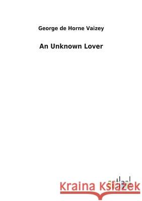 An Unknown Lover George de Horne Vaizey 9783732621972