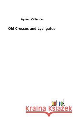 Old Crosses and Lychgates Aymer Vallance 9783732622085 Salzwasser-Verlag Gmbh