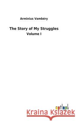 The Story of My Struggles Arminius Vambéry 9783732622122