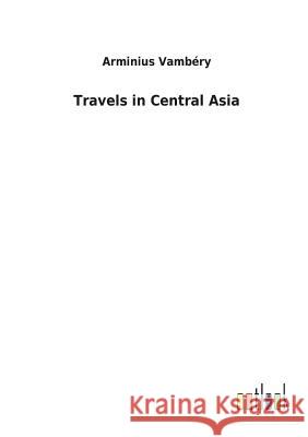 Travels in Central Asia Arminius Vambery 9783732622153