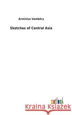 Sketches of Central Asia Arminius Vambéry 9783732622184