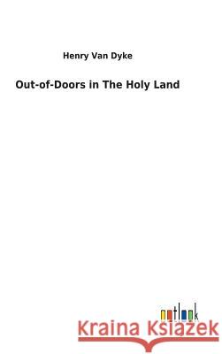Out-of-Doors in The Holy Land Henry Van Dyke 9783732622665 Salzwasser-Verlag Gmbh