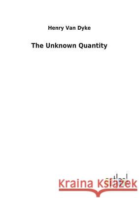 The Unknown Quantity Henry Van Dyke 9783732622870 Salzwasser-Verlag Gmbh