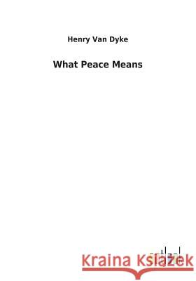 What Peace Means Henry Van Dyke 9783732622924 Salzwasser-Verlag Gmbh