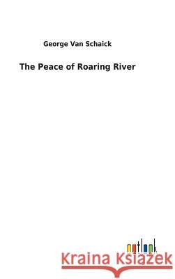 The Peace of Roaring River George Van Schaick 9783732623181 Salzwasser-Verlag Gmbh
