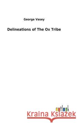 Delineations of The Ox Tribe George Vasey 9783732623303