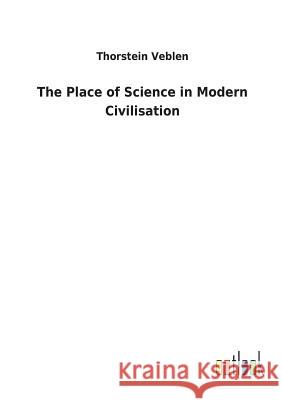 The Place of Science in Modern Civilisation Thorstein Veblen 9783732623358 Salzwasser-Verlag Gmbh