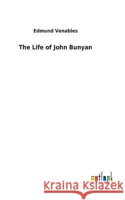 The Life of John Bunyan Edmund Venables 9783732623525