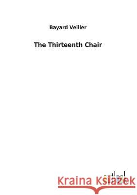 The Thirteenth Chair Bayard Veiller 9783732623617 Salzwasser-Verlag Gmbh
