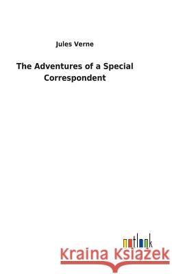 The Adventures of a Special Correspondent Jules Verne 9783732623662