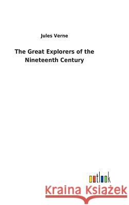 The Great Explorers of the Nineteenth Century Jules Verne 9783732623846