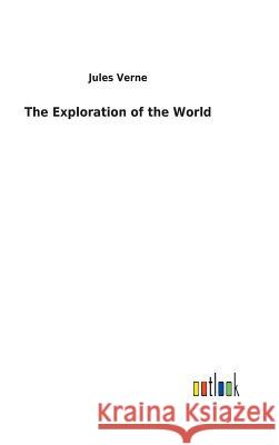 The Exploration of the World Jules Verne 9783732623860 Salzwasser-Verlag Gmbh