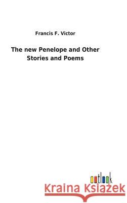 The new Penelope and Other Stories and Poems Francis F Victor 9783732624355