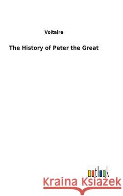 The History of Peter the Great Voltaire 9783732624829