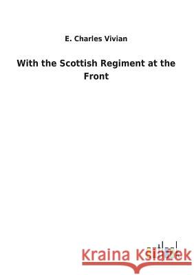 With the Scottish Regiment at the Front E Charles Vivian 9783732624980 Salzwasser-Verlag Gmbh