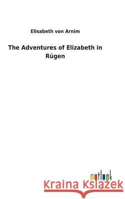 The Adventures of Elizabeth in Rügen Elisabeth Von Arnim 9783732625031 Salzwasser-Verlag Gmbh