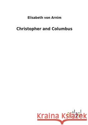 Christopher and Columbus Elisabeth Von Arnim 9783732625062 Salzwasser-Verlag Gmbh