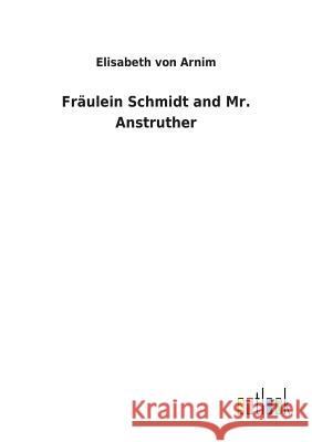 Fräulein Schmidt and Mr. Anstruther Elisabeth Von Arnim 9783732625109 Salzwasser-Verlag Gmbh