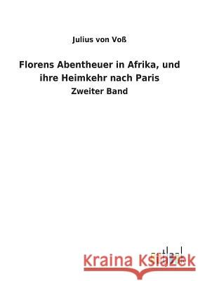 Florens Abentheuer in Afrika, und ihre Heimkehr nach Paris Julius Von Voß 9783732625260 Salzwasser-Verlag Gmbh