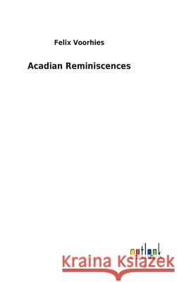 Acadian Reminiscences Felix Voorhies 9783732625291