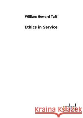 Ethics in Service William Howard Taft 9783732625390