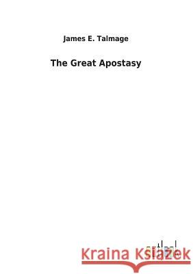The Great Apostasy James E. Talmage 9783732625796 Salzwasser-Verlag Gmbh
