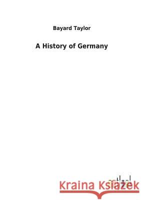A History of Germany Bayard Taylor 9783732626618 Salzwasser-Verlag Gmbh