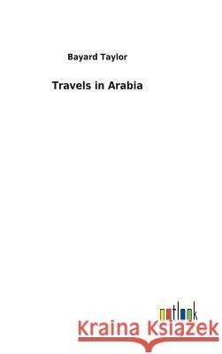 Travels in Arabia Bayard Taylor 9783732626649 Salzwasser-Verlag Gmbh