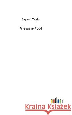 Views a-Foot Bayard Taylor 9783732626694