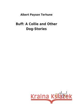 Buff: A Collie and Other Dog-Stories Albert Payson Terhune 9783732627738