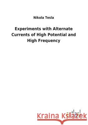 Experiments with Alternate Currents of High Potential and High Frequency Nikola Tesla 9783732627967 Salzwasser-Verlag Gmbh