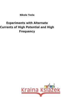 Experiments with Alternate Currents of High Potential and High Frequency Nikola Tesla 9783732627974 Salzwasser-Verlag Gmbh
