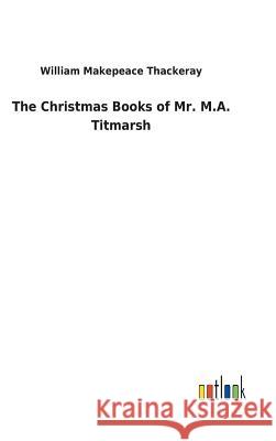 The Christmas Books of Mr. M.A. Titmarsh William Makepeace Thackeray 9783732628032 Salzwasser-Verlag Gmbh