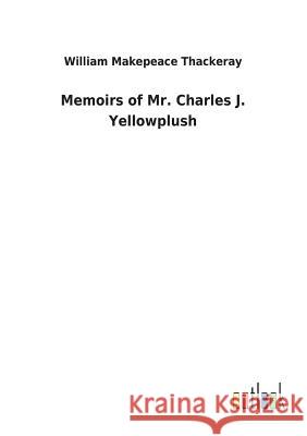 Memoirs of Mr. Charles J. Yellowplush William Makepeace Thackeray 9783732628193 Salzwasser-Verlag Gmbh