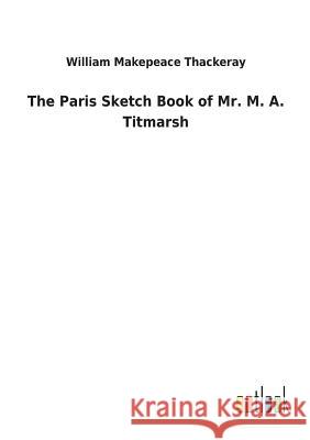 The Paris Sketch Book of Mr. M. A. Titmarsh William Makepeace Thackeray 9783732628360 Salzwasser-Verlag Gmbh