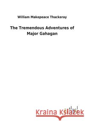 The Tremendous Adventures of Major Gahagan William Makepeace Thackeray 9783732628582 Salzwasser-Verlag Gmbh