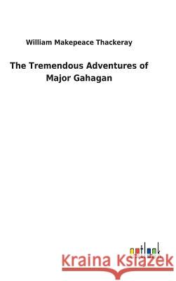 The Tremendous Adventures of Major Gahagan William Makepeace Thackeray 9783732628599