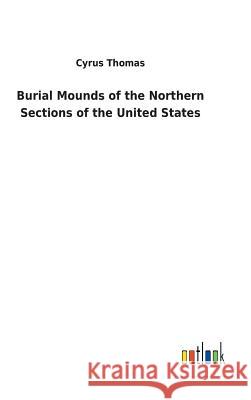 Burial Mounds of the Northern Sections of the United States Cyrus Thomas 9783732629022 Salzwasser-Verlag Gmbh