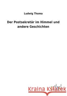 Der Postsekretär im Himmel und andere Geschichten Ludwig Thoma 9783732629114