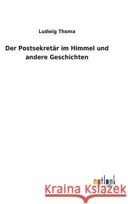 Der Postsekretär im Himmel und andere Geschichten Ludwig Thoma 9783732629121