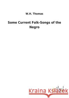 Some Current Folk-Songs of the Negro W H Thomas 9783732629152 Salzwasser-Verlag Gmbh