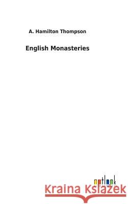 English Monasteries A. Hamilton Thompson 9783732629367 Salzwasser-Verlag Gmbh